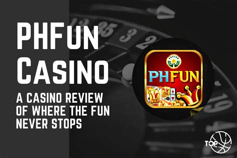 PHFun: A Casino Review of Where the Fun Never Stops.